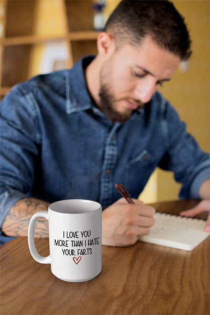 I Love You More Than I Hate Your Farts Coffee or Tea Mug