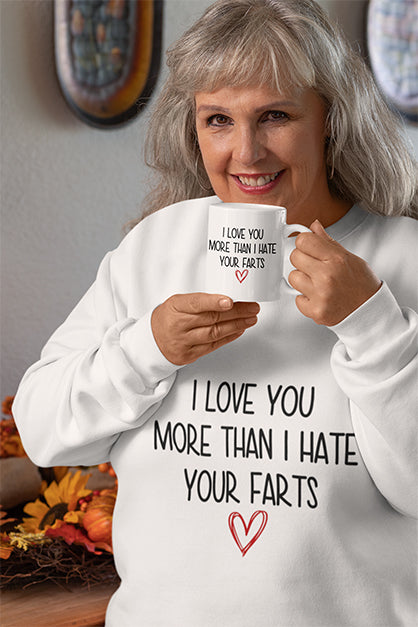 I Love You More Than I Hate Your Farts Sweatshirt
