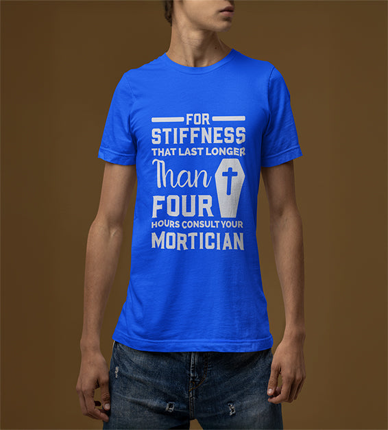 If Stiffness Last Longer Than 4 Hours Consult Your Mortician Men T-Shirt