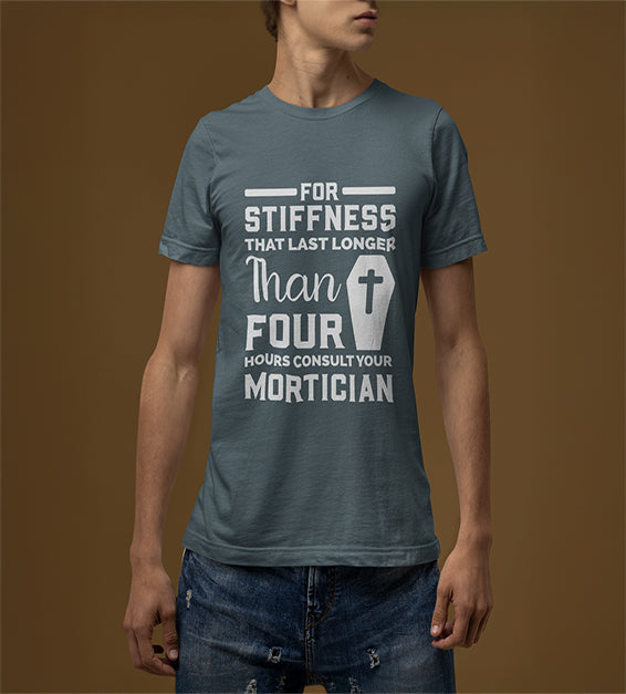 If Stiffness Last Longer Than 4 Hours Consult Your Mortician Men T-Shirt