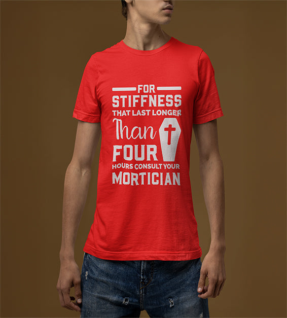 If Stiffness Last Longer Than 4 Hours Consult Your Mortician Men T-Shirt