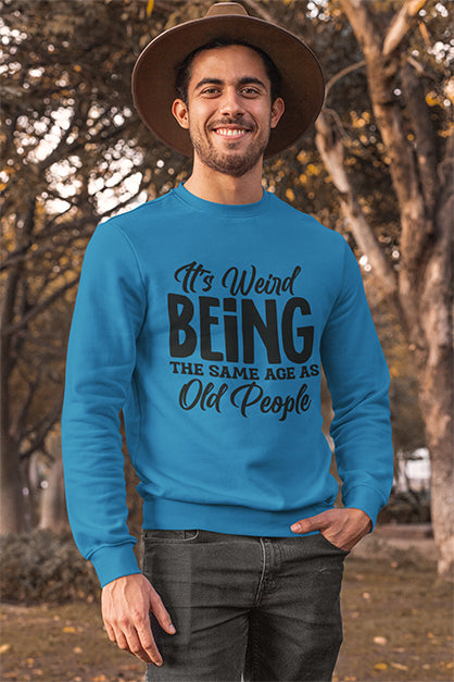 It's Weird Being The Same Age As Old People Graphic Sweatshirt