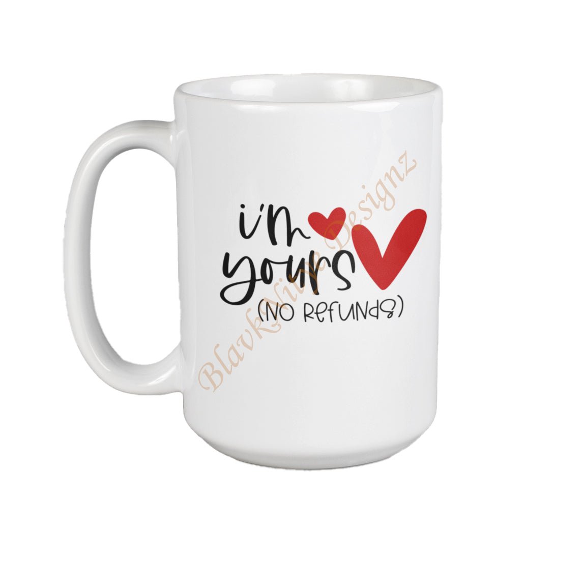 I'm Yours No Refunds Coffee or Tea Mug - BlavkNitye Designz
