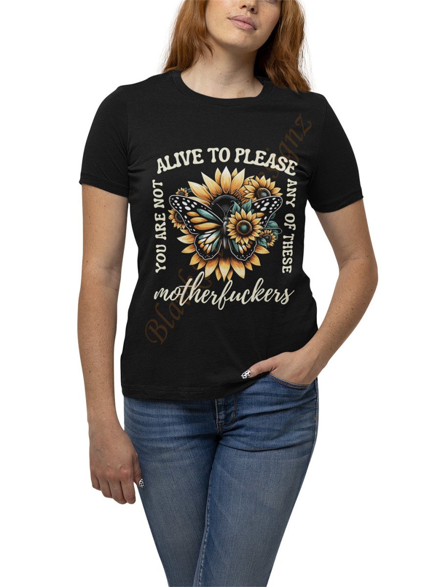 You Are Not Alive To Please Any Of These Motherfuckers T - Shirt - BlavkNitye Designz