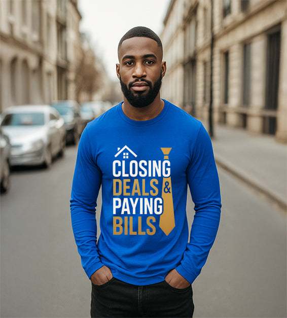 Closing Deals & Paying Bills Real Estate Agent Long Sleeve Shirt – Motivational Realtor T-Shirt for Agents & Entrepreneurs