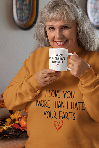I Love You More Than I Hate Your Farts Sweatshirt