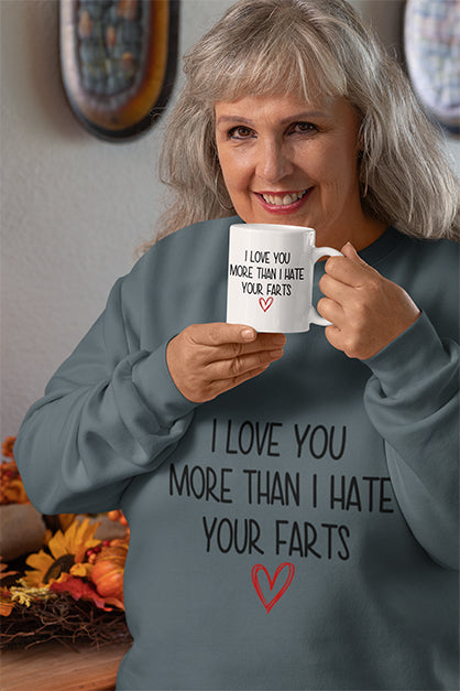 I Love You More Than I Hate Your Farts Sweatshirt