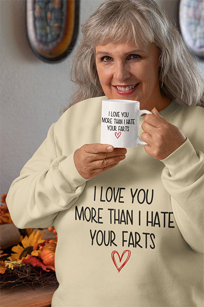 I Love You More Than I Hate Your Farts Sweatshirt