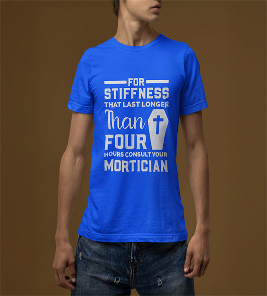 If Stiffness Last Longer Than 4 Hours Consult Your Mortician Men T-Shirt