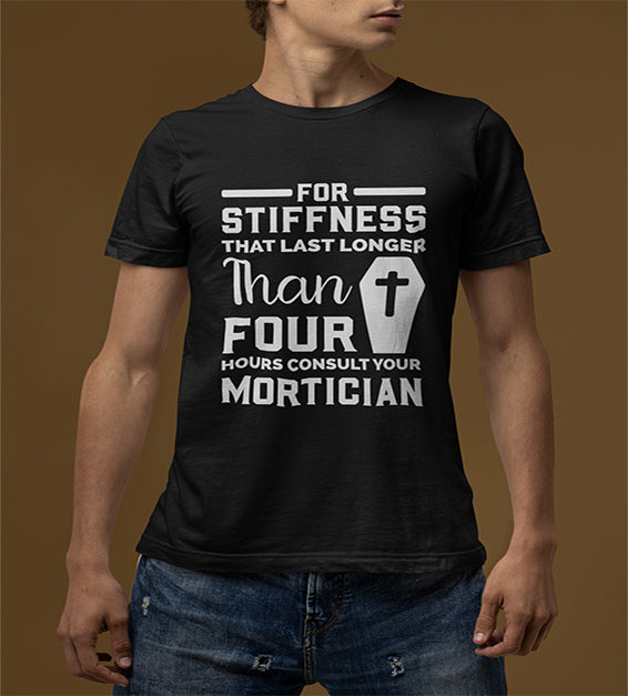 If Stiffness Last Longer Than 4 Hours Consult Your Mortician Men T-Shirt