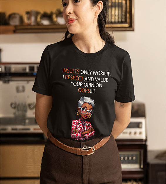 Insults Only Work If I Respect Your Opinion T-Shirt | Funny & Sarcastic Women Tee