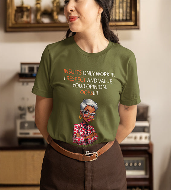Insults Only Work If I Respect Your Opinion T-Shirt | Funny & Sarcastic Women Tee