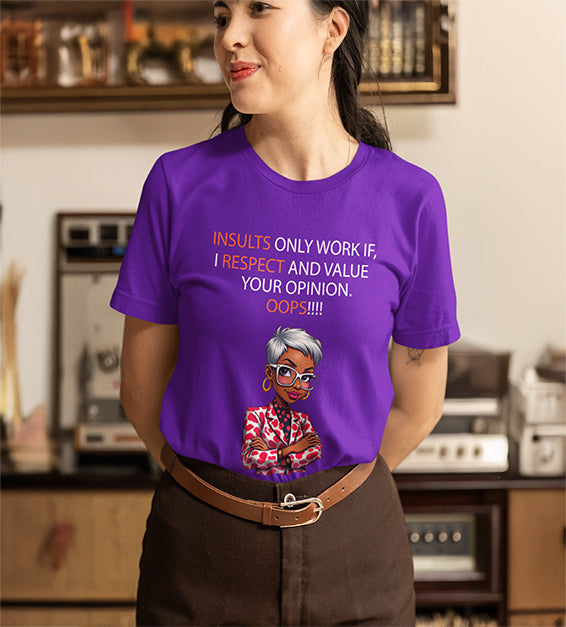 Insults Only Work If I Respect Your Opinion T-Shirt | Funny & Sarcastic Women Tee