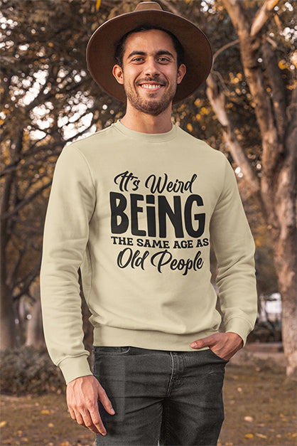 It's Weird Being The Same Age As Old People Graphic Sweatshirt