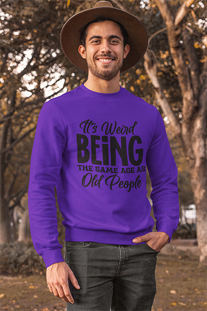 It's Weird Being The Same Age As Old People Graphic Sweatshirt