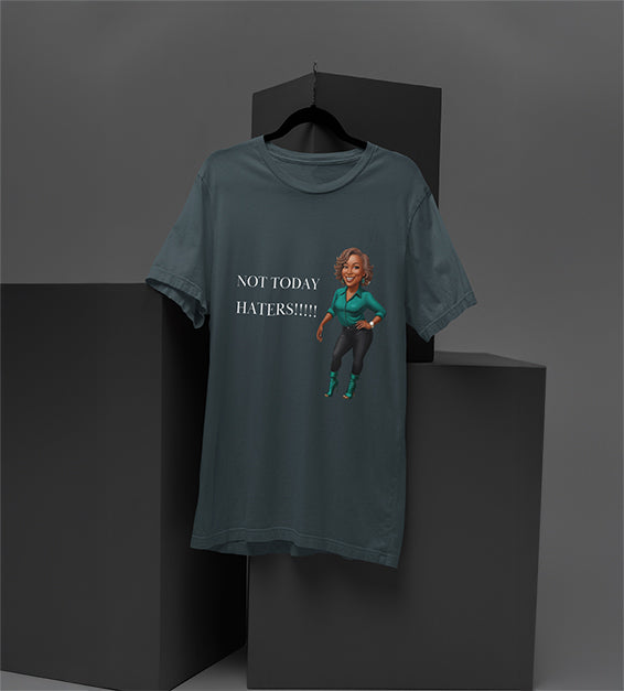 Not Today Haters!!! | Funn y & Sarcastic Women’s T-Shirt