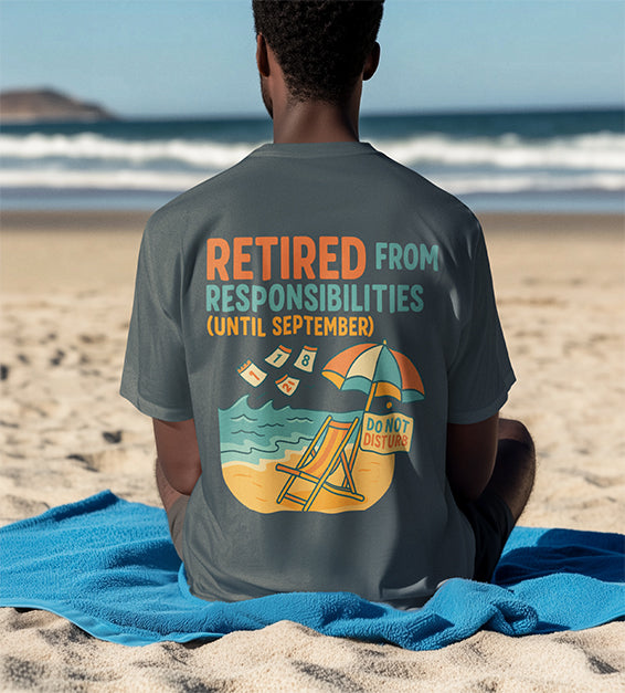 Retired From Responsibilities (Until September) T-Shirt – Funny Summer Unisex Tee