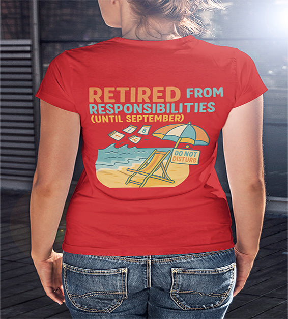 Retired From Responsibilities (Until September) T-Shirt – Funny Summer Unisex Tee
