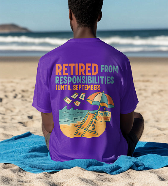 Retired From Responsibilities (Until September) T-Shirt – Funny Summer Unisex Tee