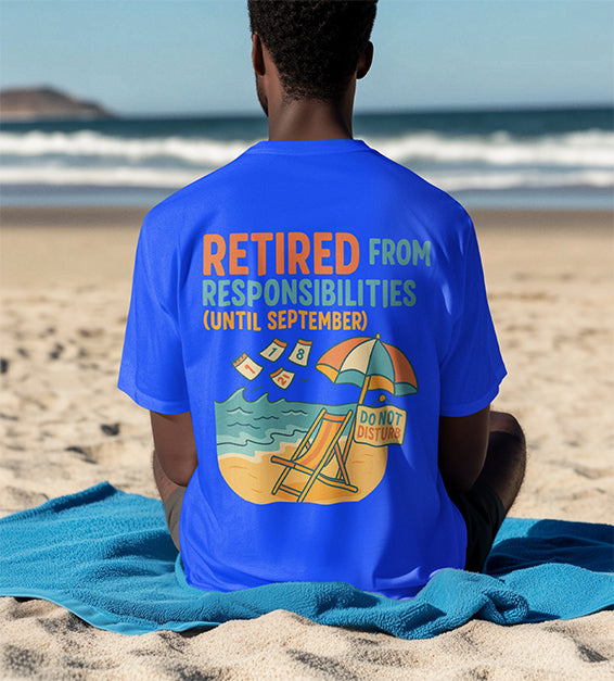 Retired From Responsibilities (Until September) T-Shirt – Funny Summer Unisex Tee