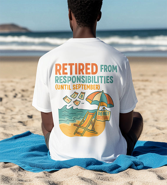 Retired From Responsibilities (Until September) T-Shirt – Funny Summer Unisex Tee