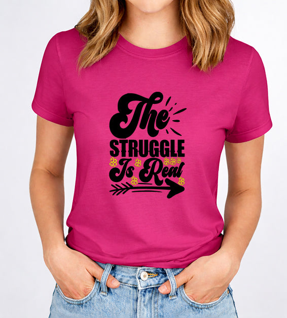 The Struggle Is Real Women T-Shirt | Funny & Relatable Tee for Everyday Life