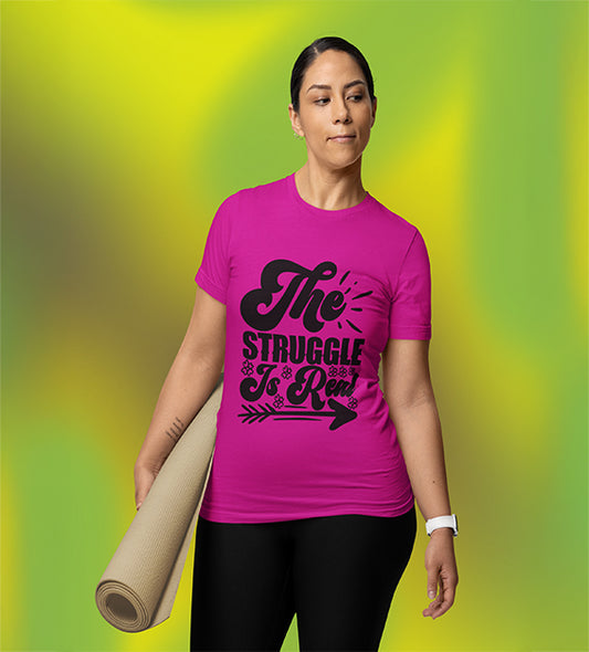 The Struggle Is Real Women T-Shirt | Funny & Relatable Tee for Everyday Life