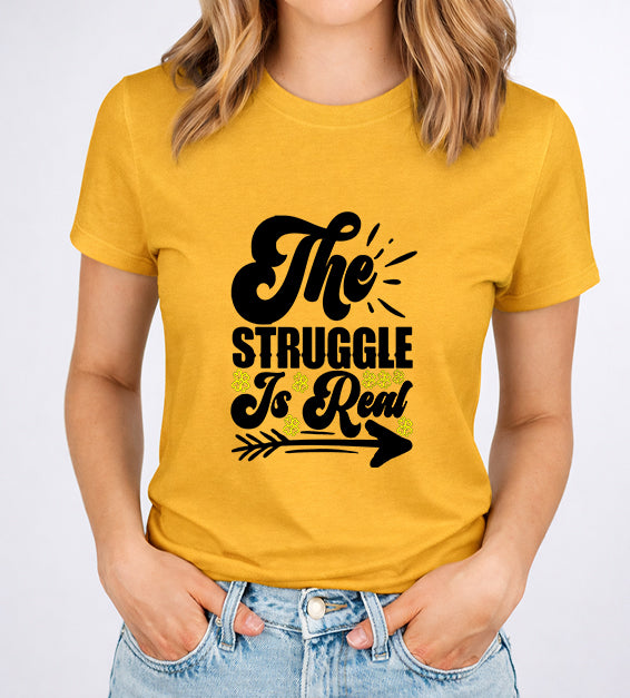 The Struggle Is Real Women T-Shirt | Funny & Relatable Tee for Everyday Life
