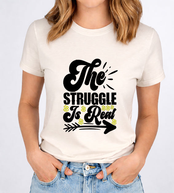 The Struggle Is Real Women T-Shirt | Funny & Relatable Tee for Everyday Life
