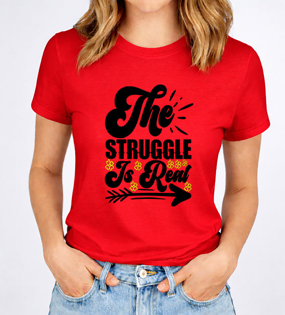 The Struggle Is Real Women T-Shirt | Funny & Relatable Tee for Everyday Life