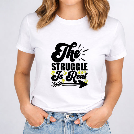 The Struggle Is Real Women T-Shirt | Funny & Relatable Tee for Everyday Life