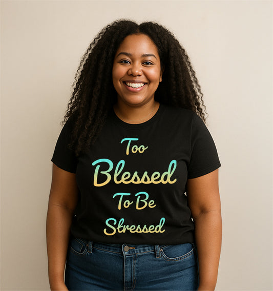 Too Blessed to Be Stressed T-Shirt