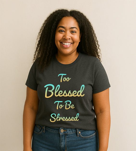 Too Blessed to Be Stressed T-Shirt